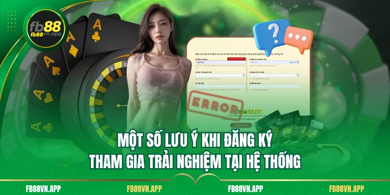 Đăng Ký FB88 - Hướng Dẫn Chi Tiết Cùng Quyền Lợi Hấp Dẫn 4 Một số lưu ý khi đăng ký tham gia trải nghiệm tại hệ thống